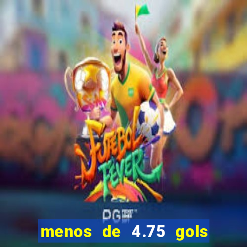 menos de 4.75 gols o que significa